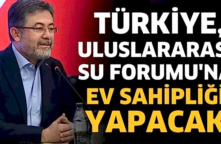 Türkiye, Uluslararası Su Forumu'na ev sahipliği yapacak